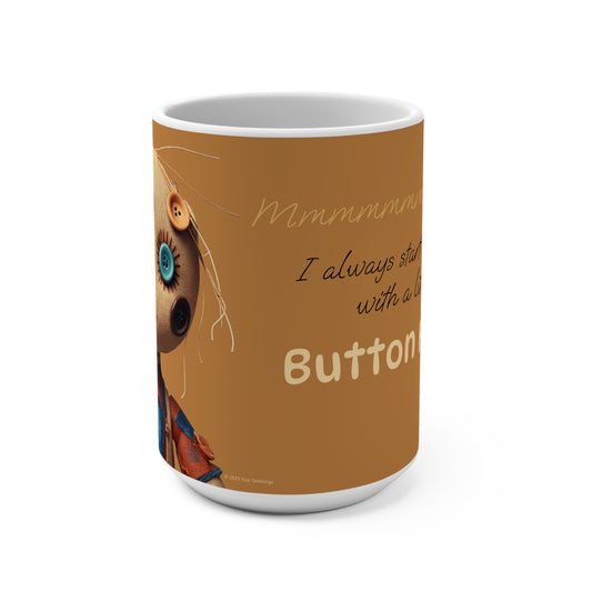 "Button Face" Coffee Mug – 15oz - "I always start my day with a little Button Face"