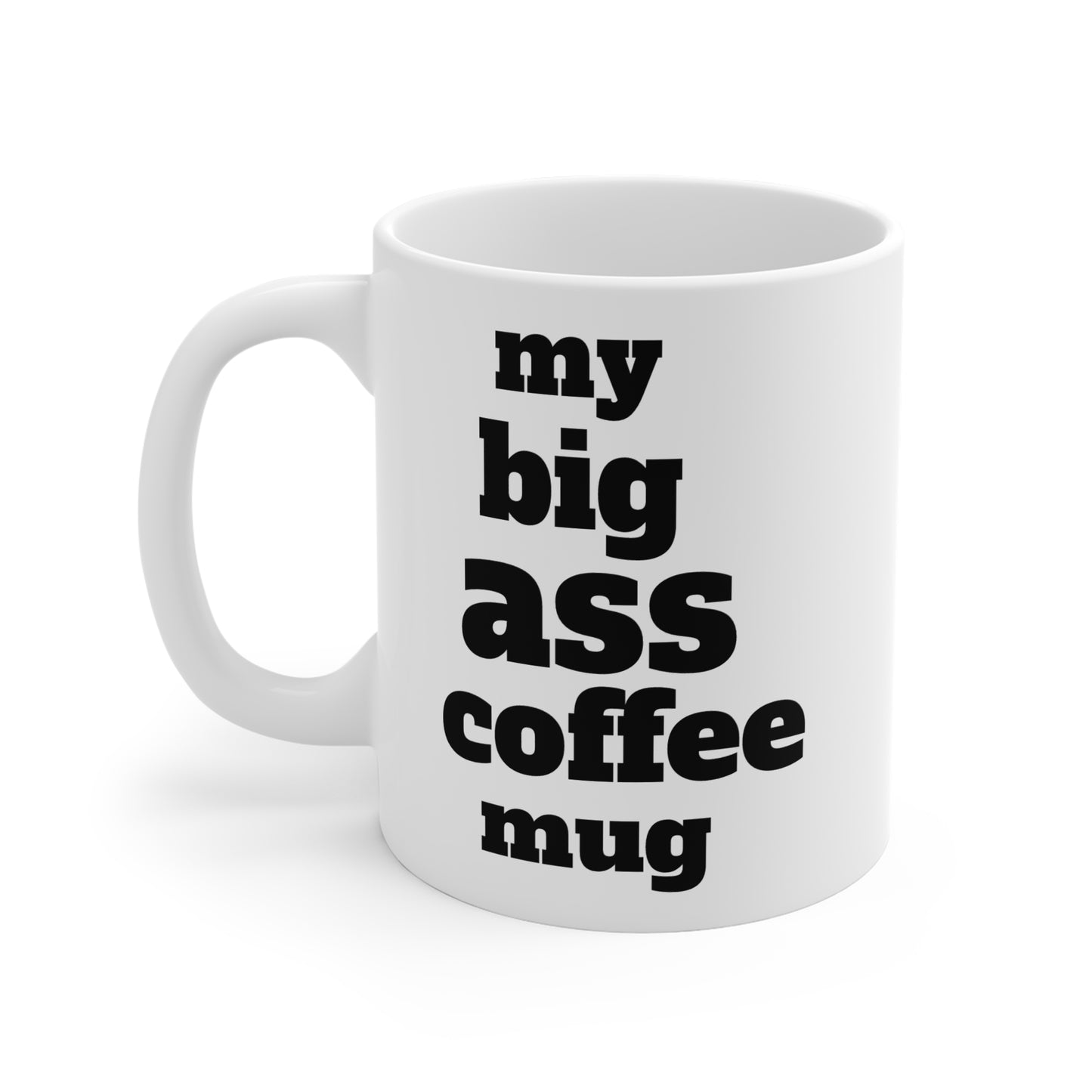 My Big Ass Coffee Mug - Fun Ceramic Mug for Coffee Lovers (11oz/15oz/20oz)