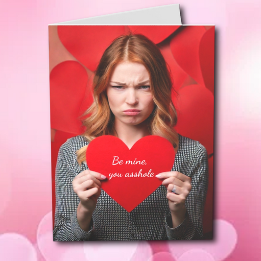 Be Mine, You Asshole - Valentine's Day Card