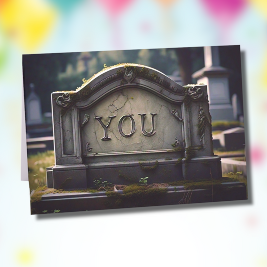 I Thought You Were Already Dead - Birthday Card!